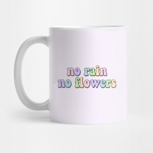 No rain no flowers Mug